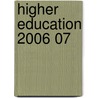 Higher Education 2006 07 door Onbekend