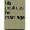 His Mistress By Marriage door Lee Wilkinson