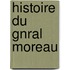 Histoire Du Gnral Moreau