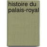 Histoire Du Palais-Royal door Jean Vatout