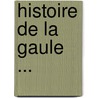 Histoire de La Gaule ... by Camille Jullian