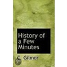 History Of A Few Minutes door C. Gilmor
