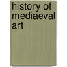 History Of Mediaeval Art door Franz Von Reber