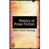 History Of Prose Fiction door John Colin Dunlop