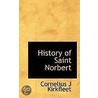 History Of Saint Norbert door Cornelius J. Kirkfleet