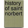 History Of Saint Norbert door Cornelius James Kirkfleet