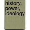 History, Power, Ideology door Donald L. Donham