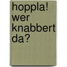 Hoppla! Wer knabbert da? door Guido Wandrey