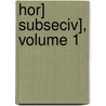 Hor] Subseciv], Volume 1 door Onbekend