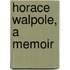 Horace Walpole, a Memoir
