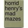 Horrid Henry's Mad Mazes door Francesca Simon