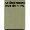 Ondernemen met de Euro door Onbekend