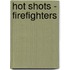 Hot Shots - Firefighters