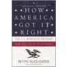 How America Got It Right by Bevin Alexander
