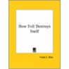 How Evil Destroys Itself door Frank L. Riley