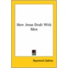 How Jesus Dealt With Men by Raymond Calkins