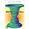 How Mathematicians Think door William Byers