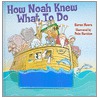 How Noah Knew What to Do by Karen Moore
