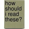 How Should I Read These? by Helen Hoy