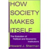 How Society Makes Itself door Howard J. Sherman