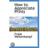 How To Appreciate Prints by Frank Weitenkampf