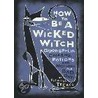 How To Be A Wicked Witch door Patricia Telesco