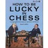 How To Be Lucky In Chess