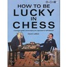 How To Be Lucky In Chess by David LeMoir