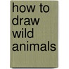 How To Draw Wild Animals by Jonathan Newey