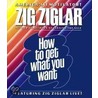 How To Get What You Want door Zig Ziglar