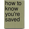 How To Know You'Re Saved door C. Donald Cole