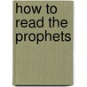 How To Read The Prophets by Jean Pierre Prevost