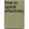 How To Speak Effectively door Chas Seymour
