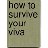 How To Survive Your Viva by Rowena Murray