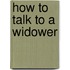 How To Talk To A Widower
