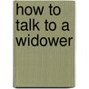 How To Talk To A Widower door Jonathan Tropper