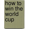 How To Win The World Cup by Graham McColl