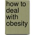 How to Deal with Obesity