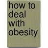 How to Deal with Obesity door Lynette Robbins