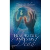 How to Die and Stay Dead by Teresa S. Johnson