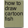 How to Draw Cartoon Fish by Kelly Visca