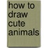 How to Draw Cute Animals