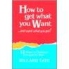 How to Get What You Want door Willard Tate