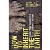 How to Inherit the Earth door Scott A. Bessenecker