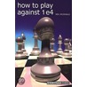 How to Play Against 1 E4 by Neil McDonald