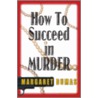 How to Succeed in Murder door Margaret Dumas