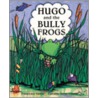 Hugo And The Bully Frogs door Francesca Simon