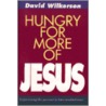 Hungry for More of Jesus by David Wilkkerson