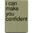 I Can Make You Confident