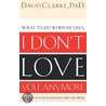 I Don't Love You Anymore by David Clarke